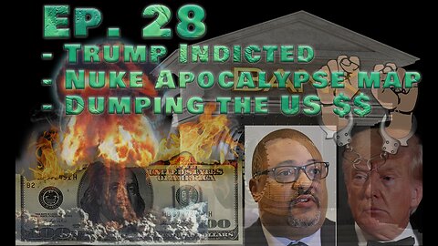 SNAFU report - 2023-03-31 (ep 28) - Trump Indicted, Nuke Apocalypse Map, Dumping the USD