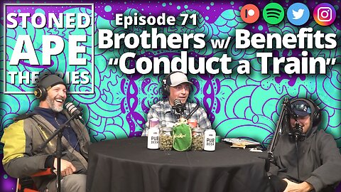 Brothers with Benefits Conduct a Train | SAT Podcast Episode 71