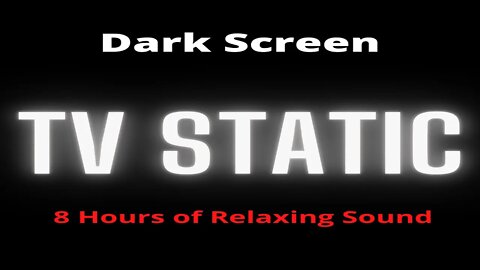 TV Static Dark Screen | Sleep, Study, Focus, Relax | 8 Hours