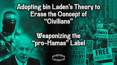 Using bin Laden's 9/11 Defense: Erasing the “Civilian” Category. PLUS: Reckless Abuse of the “pro-Hamas” Label to Justify Censorship & Stigmatize Criticism of Israel | SYSTEM UPDATE #163