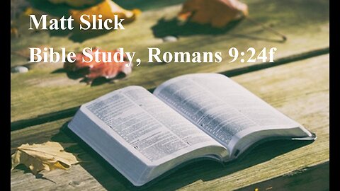 Matt Slick Bible Study, Romans 9:24f