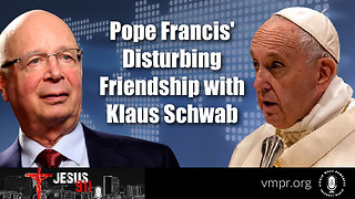 24 Jan 23, Jesus 911: Pope Francis' Disturbing Friendship with Klaus Schwab