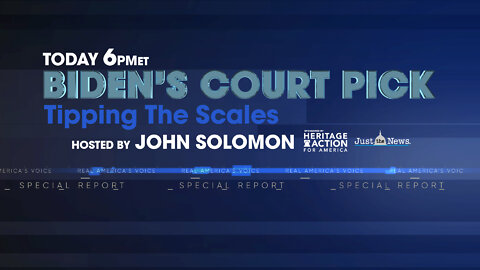 Special Report - Biden’s Court Pick: Tipping The Scales