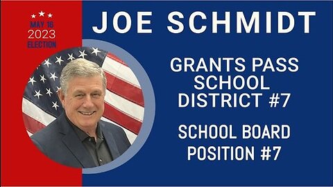 Joe Schmidt For Grants Pass School Board, District 7, Position 7