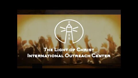 The Light Of Christ International Outreach Center - Live Stream -2/21/2021
