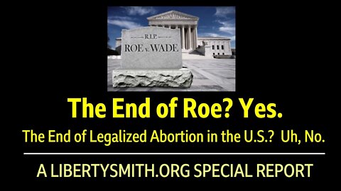 Roe v Wade Overturned?! The End of Roe? Yes. The End of Legalized Abortion in the U.S.? Uh, No. 4K