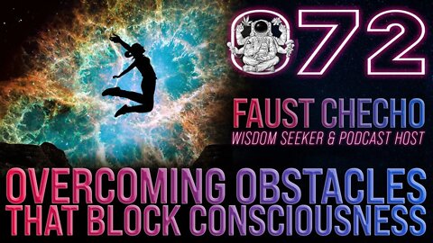 Overcoming Obstacles That Block Consciousness | Faust Checho | Far Out With Faust