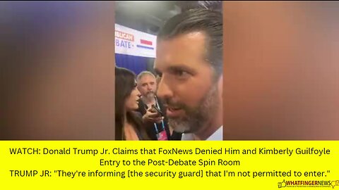 WATCH: Donald Trump Jr. Claims that FoxNews Denied Him and Kimberly Guilfoyle Entry