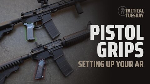 Upgrading your AR- Pistol Grips- Tactical Tuesday