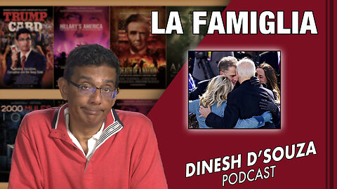 LA FAMIGLIA Dinesh D’Souza Podcast Ep564
