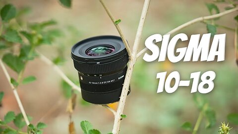 Sigma Does it Again! The New 10-18mm F2.8