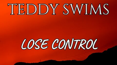🎵 TEDDY SWIMS - LOSE CONTROL (LYRICS)