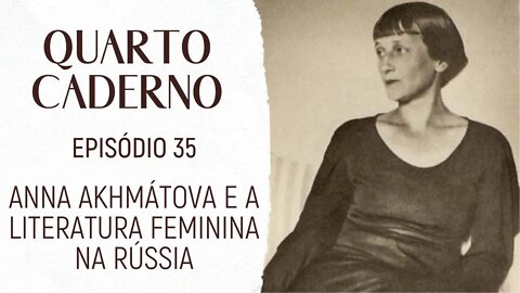Anna Akhmátova e a literatura feminina na Rússia | Quarto Caderno #35 (Podcast)