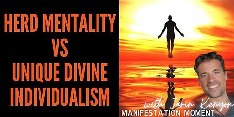 HERD MENTALITY VS UNIQUE DIVINE INDIVIDUALISM - MANIFESTATION MOMENT W/ JARIN KENYON