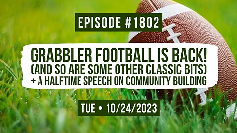 Owen Benjamin | #1802 Grabbler Football Is Back! (And So Are Some Other Classic Bits) + A Halftime Speech On Community Building
