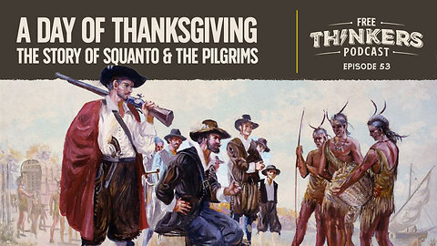 A Day of Thanksgiving - The Story of Squanto & the Pilgrims | Free Thinkers Podcast | Ep 53