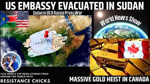 Sudan in US & Russia Proxy War; Canada: Massive Gold Heist- World News 4/23/23