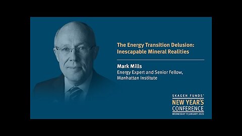 Mark Mills: The energy transition delusion: inescapable mineral realities