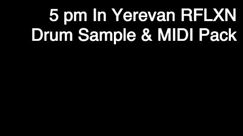 5 pm In Yerevan RFLXN Drum & MIDI Sample Pack