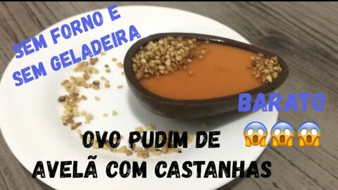 Ovo Pudim de Avelã, Ninho e Castanhas - SEM FORNO E SEM GELADEIRA- Incrível, Irresistível e BARATO!!