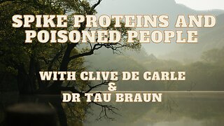 Spike Proteins & Poisoned People - Dr Tau and Clive De Carle