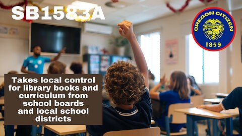OREGON - SB1583 Will Mandate allowing LGBTQ content for Curriculum & Library books in Schools