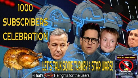 Not My STAR WARS 1000 Subscribers Celebration - Let's Talk Some Turkey and STAR WARS