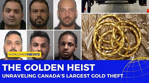 The Golden Heist: Unraveling Canada's Largest Gold Theft