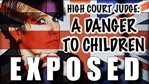 EXPOSED! UK High Court Judge - Criminal Negligence Traumatizes Child