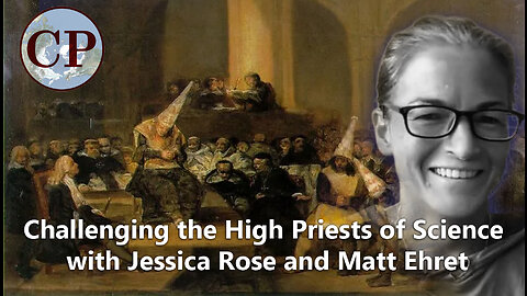 Challenging the High Priests of Science with Jessica Rose and Matt Ehret