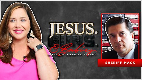 Jesus, Guns, Babies: JESUS. GUNS. AND BABIES. w/ Dr. Kandiss Taylor ft. SHERIFF MACK!