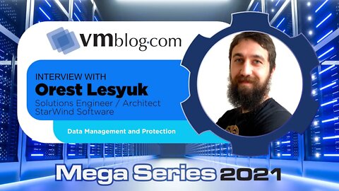 VMblog 2021 Mega Series, StarWind Explores Data Management and Data Protection