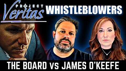 PROJECT VERITAS BOARD vs JAMES O'KEEFE: THE WHISTLEBLOWERS SPEAK OUT!