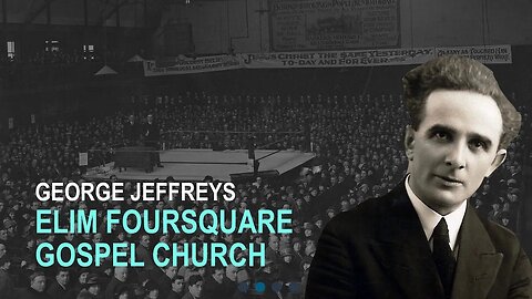 George Jeffreys: Elim Foursquare Gospel Church
