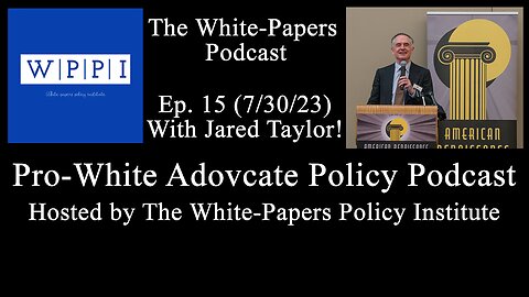 Ep. 15: With Jared Taylor! | The White-Papers Podcast