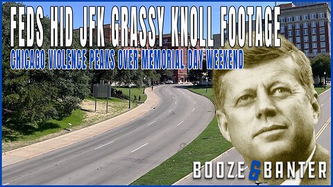 Violence Spikes In Chicago Over Weekend | Feds Hid JFK Grassy Knoll Footage | Booze & Banter