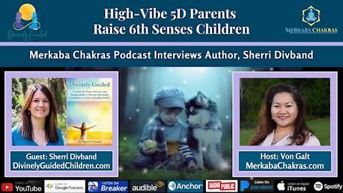 High-Vibe 5D+ Parents Raise 6th Senses Children w/Sherri Divband: Merkaba Chakras Podcast #58