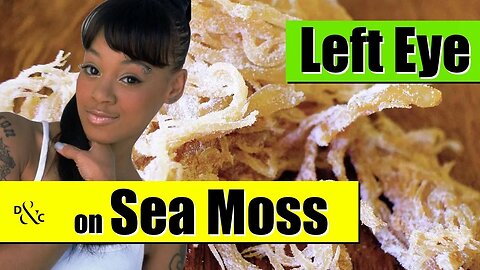 Lisa (Left Eye) Lopes on Sea Moss and Fasting