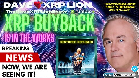NEW RESTORED REPUBLIC - XRP BUYBACK W/IN 24hrs: 7/26/23 - DAVE XRPLION [MUST WATCH]