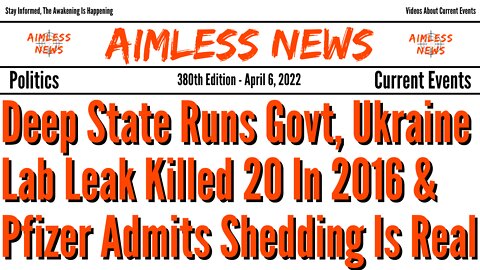 Govt Run By Deep State, Ukraine Lab Leak Killed 20 In 2016 & Pfizer Admits Shedding Is Real
