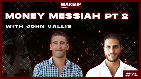 Ep 71: Money Messiah Pt 2 with John Vallis