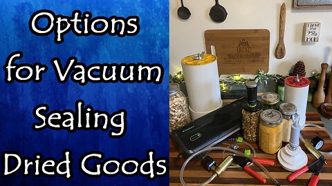 Options for Vacuum Sealing Dried Goods