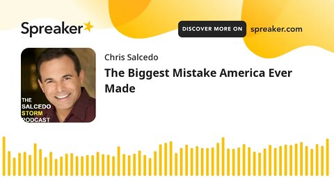 The Biggest Mistake America Ever Made