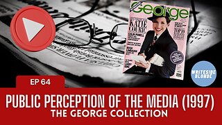 EP 64: Public Perception of the Media (George Magazine, May 1997)