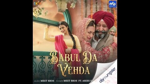 Babul Da Vehda - Video Meet Bros Asees Kaur | Divyanka Tripathi Dahiya | New Punjabi Song