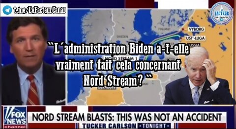 Tucker Carlson: "L'administration Biden a-t-elle vraiment fait cela concernant Nord Stream?"