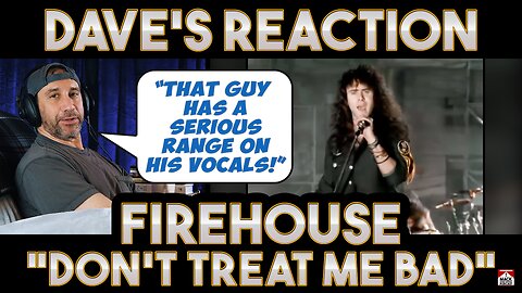 Dave's Reaction: Firehouse — Don't Treat Me Bad