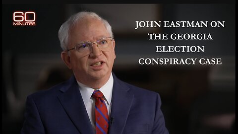 60 Minutes: John Eastman on the Georgia election conspiracy case