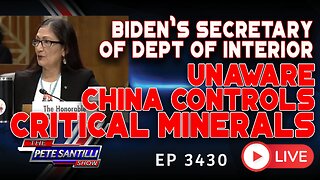 BIDEN'S SECRETARY DEPT OF INTERIOR - UNAWARE CHINA CONTROLS CRITICAL MINERALS | EP 3430-6PM
