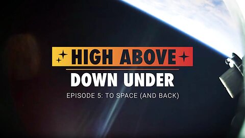 High Above Down Under | Episode 5: To Space (And Back)